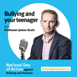 Bullying and your teenager with Professor James Scott – Natonal Day of Action against Bullying and Violence